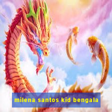 milena santos kid bengala